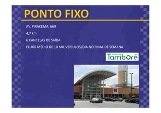 AV. PIRACEMA, 669
4,7 km
6 CANCELAS DE SAÍDA
FLUXO MÉDIO DE 10 MIL VEÍCULOS/DIA NO FINAL DE SEMANA
 