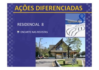RESIDENCIAL 8
ENCARTE NAS REVISTAS
 