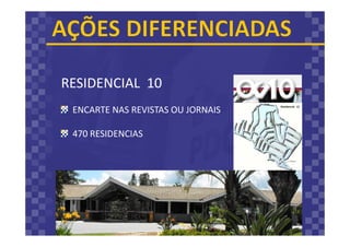 RESIDENCIAL 10
ENCARTE NAS REVISTAS OU JORNAIS
470 RESIDENCIAS
 