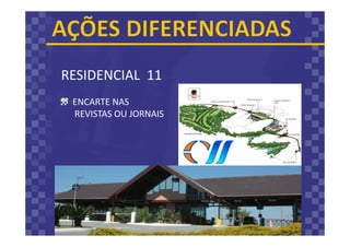 RESIDENCIAL 11
ENCARTE NAS
REVISTAS OU JORNAIS
 