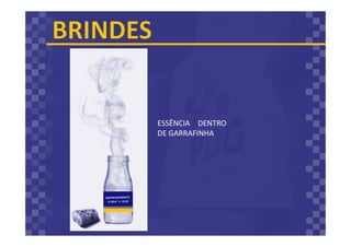 ESSÊNCIA DENTRO
DE GARRAFINHA
 