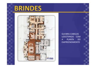 QUEBRA-CABEÇAS
LOGOTIPADO COM
A PLANTA DO
EMPREENDIMENTO
 