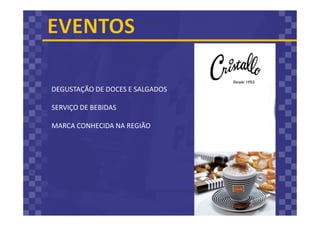 DEGUSTAÇÃO DE DOCES E SALGADOS
SERVIÇO DE BEBIDAS
MARCA CONHECIDA NA REGIÃO
 