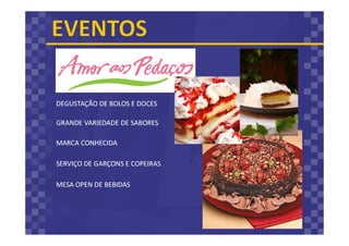 DEGUSTAÇÃO DE BOLOS E DOCES
GRANDE VARIEDADE DE SABORES
MARCA CONHECIDA
SERVIÇO DE GARÇONS E COPEIRAS
MESA OPEN DE BEBIDAS
 
