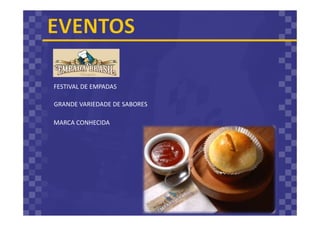 FESTIVAL DE EMPADAS
GRANDE VARIEDADE DE SABORES
MARCA CONHECIDA
 