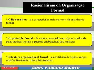 Consultoria de Planejamento - CPLAN
Secretaria de Estado da Administração - SEA
Consultor
Adm. Fabiano Duarte
Racionalismo da Organização
Formal
 
