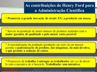Consultoria de Planejamento - CPLAN
Secretaria de Estado da Administração - SEA
Consultor
Adm. Fabiano Duarte
As contribuições de Henry Ford para
a Administração Científica
 