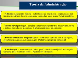 Consultoria de Planejamento - CPLAN
Secretaria de Estado da Administração - SEA
Consultor
Adm. Fabiano Duarte
Teoria da Administração
 