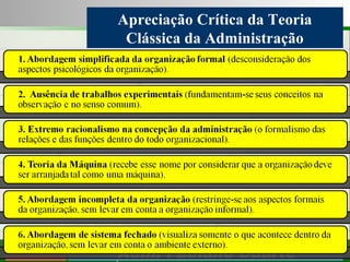 Consultoria de Planejamento - CPLAN
Secretaria de Estado da Administração - SEA
Consultor
Adm. Fabiano Duarte
Apreciação Crítica da Teoria
Clássica da Administração
 