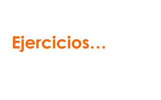 Ejercicios…
 