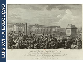 11
LUISXVI-AEXECUÇÃOLUISXVI-AEXECUÇÃO
 