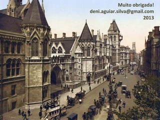 21
Muito obrigada!
deni.aguiar.silva@gmail.com
2013
 