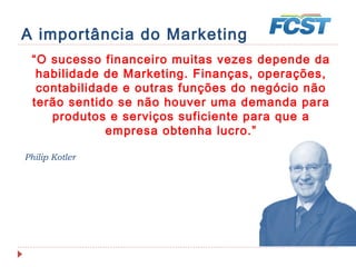 5 vantagens do Marketing Digital
Na visão de Kotler (2009) o marketing digital apresenta pelo menos cinco
grandes vantagens competitivas em relação ao marketing off-line:
1.Tanto grandes como pequenas empresas podem enfrentar seus custos;
2.Não há limite real de espaço para propaganda, em contraste com as mídias
tradicionais;
3.O acesso e a recuperação das informações são rápidos;
4.As informações ficam disponíveis para o mundo todo, vinte e quatro horas
por dia;
5.As negociações podem ser feitas com privacidade e rapidez.;
 