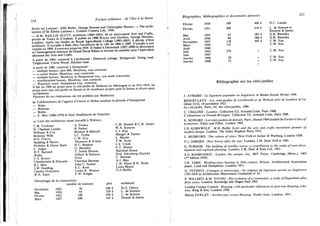 214 Formes urbaines : de l'îlot à la barre
Ecrits sur Lutyens : ASG Butler, George Stewart and Christopher Hussey : « The archi-
tecture of Sir Edwin Lutyens », London Country Life, 1950.
— H . M . BA1LLIE SCOTT, architecte (1865-1945), lié au mouvement Arts and Crafts,
proche de Vosey et d'Ashbee. Il publie en 1906 Houses and Gardens, George Hewnes,
Londres. Après ses études au Royal Agricultural Collège (1883-1885), il décide d'être
architecte. Il travaille à Bath chez l'architecte de la ville de 1886 à 1889. S'installe à son
compte en 1890, il exercera jusqu'en 1939. I l réalise à Darmstadt (1897-1898) la décoration
et l'aménagement intérieur du Grand Ducal Palace et dessine du mobilier pour l'équivalent
allemand des Arts and Crafts.
A partir de 1904, construit à Letchworth : Elmwood cottage, Stringwood, String road,
Tanglewood, Corne Wood, Hitchen road.
A partir de 1908, construit à Hampstead :
— multiple houses, plot 400, Meadway, non construit.
— a corner house, Meadway, non construite.
— multiple houses, Meadway at Hampstead way, une seule construite.
— semidetached houses, Meadway, non construit.
— Waterlow court, Hampstead way, construit.
Il fait en 1909 un projet pour la cité-jardin de Hellerau en Allemagne et en 1911-1914, un
projet pour une cité-jardin en Russie et de nombreux projets pour la Suisse et divers pays
occidentaux.
Plusieurs de ses réalisations ont été publiées par Muthesius.
b) Collaborateurs de l'agence d'Unwin et Parker pendant la période d'Hampstead
— Wade
— Mottram
— Mollis
— E. May (1886-1970) le futur Stadtbaurat de Francfort.
c) Liste des architectes ayant travaillé à Welwyn :
C M . Crickmer
H. Clapham Lander
Williams & Cox
Berkeley Wills
H.G. Cherry
Spalding & Myers
Nicholas & Dixon Spain
L . Angus
H.T. Barnard
Wallis
C.S. Brown
Chamberlain & Edwards
R.J. Muir
J.W. Dudding
Charles Nicholson
W.A. Eden
A. Foxley
B. Parker
Bennett & Bidwell
J.C. Tickle
C. W. Fox
Thomson & Fowler
H.C. Bankart
G. Barnsley
T. Smith Shearer
Gilbert & Partners
Frost
Christian Barman
John C. Soutar
E. C. Kent
Leslie K . Watson
F. W. Knight
C M . Hennel & C H . James
W . A . Kenyon
C J . Kay
Mauger & Tanner
L. Martin
T.W. Scott
J.A. Crush
F. T. Winter
Marshall Sisson
Prof. Salvisberg (Zurich)
C. Barman
A.J. May
C H . Elson & H . Stone
Louis Moore
G. A.Butlin
Chronologie de la construction :
nombre de maisons
Novembre
Mai
Février
Mars
1922
1924
1925
1927
50
93
100
200
prix
546 £
329 £
450 £
545 £
architecte
H.G. Cherry
L . de Soisson
L . de Soisson
Hennel & James
Biographies, bibliographies et documents annexes 215
Février 1930 100 466 £ H.C. Lander
Février 1931 200 416 £ L . de Soisson et
Kenyon & James
Mai 1933 65 385 £ G.R. Barnsley
Avril 1936 84 386 £ G.R. Barnsley
Novembre 1937 118 445 £ C.W. Fox
Mars 1939 132 C.W. Fox
Août 1940
Juin 1943 274 » C.W. Fox
Juin 1947
Janvier 1946 50 » C.W. Fox
Janvier 1948 53 » C.W. Fox
Bibliographie sur les cités-jardins
J. A Y M A R D : Le logement populaire en Angleterre in Musée Social, février 1936.
B E N O I T - L E V Y : Les cités-jardins de Letchworth et de Welwyn près de Londres in Le
Génie Civil, 10 novembre 1923.
La cité-jardin, Paris, éd. des cités-jardins, 1904.
C. C H A L I N E : Londres, Collection U2, Armand Colin, Paris 1968.
L'urbanisme en Grande-Bretagne, Collection U2, Armand Colin, Paris 1968.
E. H O W A R D : Les cités-jardins de demain, Paris, Dunod 1969 (traduit de Garden Ciliés of
to-morrow, Faber and Faber, London 1902.
J.D. K O R N W O L F : M.H. Baillie Scott and the arts and crafts movement pionner of
modem design, London, The Johns Hopkins Press 1972.
L . M U M F O R D : The culture of ciliés, New-York et Jecker & Warburg, London 1938.
F.J. OSBORN : New Towns after the war, London, J.M. Dent 1918 et 1942.
G. PURDOM : The building of satellite towns; a contribution to the study of town deve-
lopment and régional planning, London, J.M. Dent & Sons Ltd. 1925.
S.E. RASMUSSEN : London the unique city, M I T Press; Cambridge (Mass.), 1967
( l r e édition 1934).
J.N. T A R N : Working-class housing in 19th century, Britain, Architectural Association
paper, Lund and Humphries, Londres 1971.
G. TEYSSOT : Cottages et pittoresque : les origines du logement ouvrier en Angleterre
1781-1818 in Architecture Mouvement Continuité n° 34.
P. W I L L M O T & M . Y O U N G : The évolution of a community ; a study of Dagenham after
forty years, London, Routledge and Hegan Paul 1903.
London County Council : Housing, with particular références to post-war Housing sche-
mes, King & Son, Londres 1928.
Martin P A W L E Y : Architecture versus Housing. Studio vista, Londres, 1971.
 