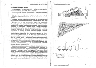 32 Formes urbaines : de l'îlot à la barre
Le découpage de l'îlot en parcelles
Le découpage de l'îlot en parcelles obéit à quelques principes particu-
lièrement manifestes (il s'agit de l'îlot en triangle).
. 1) Chaque parcelle est tracée rigoureusement à la perpendiculaire de la
rue.
2) La ligne de partage à l'intérieur de l'îlot est la bissectrice de l'angle
des rues.
I 3) Chaque parcelle a une proportion moyenne qui exclut les parcelles
en profondeur comme les parcelles étirées en façade le long de la voie.
Il semble donc que l'îlot haussmannien relève d'une organisation
d'ensemble, puis d'une certaine rationnalisation, et même d'une certaine
régularité. Ces premières conclusions doivent malgré tout être largement
relativisées. Si la gestion de l'ensemble revient à une société immobi-
lière, la réalisation, qui fait appel à des propriétaires privés et à de petites
entreprises dispersées, ne se déroule presque jamais d'un seul coup;
l'îlot est bâti par parcelles une à une, quelquefois groupées à quelques
unités. L'intervenant unique est rare, pour des opérations compactes
dont nous avons déjà parlé, et alors-seulement la régularité de l'îlot est
démonstrative;! l'îlot entre la rue de Moscou et la rue de Berne est
symétrique en deux moitiés superposables par delà la bissectrice, et il fait
face, sur la rue de Berne, à 19 immeubles doubles parfaitement identi-
ques sur 250 m de long, adossés, ertune simple rangée, au chemin de fer
de Pouest (24). Mais, en général, le développement progressif des cons-
tructions favorise l'adaptation des règles :-le partage peut ne pas se faire,
localement, sur la bissectrice, il y a des arrangements et le contour de
certaines parcelles est anormal (25).
Quant à la rationalisation et à son corollaire, la régularité, elles doivent
être appréciées correctement. Le contour triangulaire ne produit évi-
demment que des inégalités. I l y aur^ forcément des angles aigus mal-
commodes à aménager, surtout pouf les, piaris^d'appartements. Enfin,
quoiqu'on fasse, les parcelles seronttoutesrÇffé rentes. L'idée n'est donc
pas d'atteindre une belle uniformité à l'anglaise. Dans bon nombre de cas
(mais ce n'est pas absolu), on trouve de grands lots aux angles et au
centre de l'îlot. On trouve des parcelles traversantes dans la partie la plus
fine, puis, lorsqu'elles risquent de dépasser une épaisseur trop grande
(peut-être 30 m), des parcelles à simple orientation. Ces parcelles ont des
Le Paris Haussmannien 1853-1882 33
215 385 260 1100
Fig. 4. Structure des îlots triangulaires
a. Berne-Moscou
b. Moscou-Clapeyron
c. Surface en m2 de parcelles type de l'îlot Moscou-Clapeyron. Le trait gras indique
la face sur la rue.
CASTCX. - Formes urbaines de l'îlot à kl barre.
 