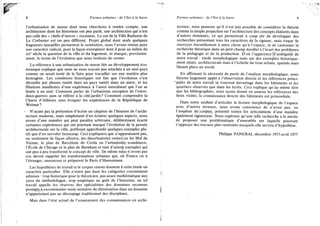 8 Formes urbaines : de l'îlot à la barre
l'urbanisation de masse dont nous cherchons à rendre compte, une
architecture dont les historiens ont peu parlé, une architecture qui n'est
pas celle des « chefs-d'œuvre » reconnus. Le cas de la Ville Radieuse de
Le Corbusier est un peu différent. Projet global dont seuls quelques
fragments éparpillés permettent la restitution, nous l'avons retenu pour
son caractère radical, pour la façon exemplaire dont il pose au milieu du
xxe siècle la question de la ville et du logement, et marque, provisoire-
ment, le terme de l'évolution que nous tentions de cerner.
La référence à une urbanisation de masse liée au développement éco-
nomique explique que nous ne nous soyons pas attachés à un seul pays
comme on serait tenté de le faire pour travailler sur une matière plus
homogène. Les conditions historiques ont fait que l'évolution s'est
déroulée par phases tantôt dans un pays tantôt dans un autre, et les
filiations manifestes d'une expérience à l'autre interdisent que l'on se
limite à un seul. Comment parler de l'urbanisme européen de l'entre-
deux-guerres sans se référer à la cité-jardin? Comment comprendre la
Charte d'Athènes sans évoquer les expériences de la République de
Weimar?
' N'ayant pas la prétention d'écrire un chapitre de l'histoire de l'archi-
tecture moderne, mais simplement d'en éclairer quelques aspects, nous
avons d'une manière qui peut paraître arbitraire, délibérément écarté
certaines expériences qui ont pourtant marqué l'évolution de la pensée
architecturale sur la ville, préférant approfondir quelques exemples plu-
tôt que d'en survoler beaucoup. Ceci expliquera que n'apparaissent pas,
ou seulement de façon allusive, les désurbanistes rusisesjou les Hof de
Vienne, le plan de Barcelone de Cerda ou Turbanïsriije5 Scandinave,
l'École de Chicago et le plan de Burnham et tant d'autréjs exemples qui
ont peu à peu transformé le concept de ville. De même nous n'avons pas
cru devoir rappeler les transformations urbaines qui, en France ou à
l'étranger, annoncent et préparent le Paris d'Haussmann.
Les hypothèses de travail et le corpus retenu donnent à cette étude un
caractère particulier. Elle n'entre pas dans les catégories couramment
admises : trop historique pour le théoricien, pas assez mathématique aux
yeux du méthodologue, trop empirique au goût de l'historien, un tel
travail appelle les réserves des spécialistes des domaines reconnus
prompts à excommunier toute tentative de théorisation dans un domaine
n'appartenant pas au découpage traditionnel des disciplines.
Mais dans l'état actuel de l'avancement des connaissances en archi-
Formes urbaines : de l'îlot à la barre 9
tecture, nous pensons qu'il n'est pas possible de considérer la théorie
comme la simple projection sur l'architecture des concepts élaborés dans
d'autres domaines, ce qui permettrait à coup sûr de développer des
recherches présentant tous les caractères de la rigueur, mais risque de
renvoyer éternellement à autre chose qu'à l'espace, ni de cantonner la
recherche théorique dans un petit champ douillet à l'écart des problèmes
de la pédagogie et de la production. D'où l'apparence Jd'ambiguïté de
notre travail : étude morphologique mais sur des exemples historique-
ment situés, architecturale mais à l'échelle du tissu urbain, spatiale mais
faisant place au social.
En affirmant la nécessité de partir de l'analyse morphologique, nous
faisons largement appel à l'observation directe et les références princi-
pales de notre travail se trouvent davantage dans les bâtiments et les
quartiers observés que dans les écrits. Ceci explique qu'au même titre
que les bibliographies, nous ayons donné en annexe les références des
lieux visités, la connaissance directe des bâtiments est primordiale.
Dans notre souhait d'articuler la lecture morphologique de l'espace
avec d'autres niveaux, nous avons conscience de n'avoir pas, vu
l'ampleur dujcorpus; présenté toutes les articulations d'une manière
également rigoureuse. Nous espérons qu'une telle recherche a le mérite
de proposer une problématique d'ensemble sur laquelle pourront
s'appuyer des travaux plus restreints auxquels elle servira d'hypothèse.
Philippe PANERAI, décembre 1975-avril 1977
 
