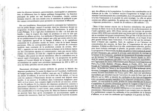 14 Formes urbaines : de l'îlot à la barre
entre les diverses instances, gouvernement, municipalité et administra-
tion, et définissent bien le régime politique bonapartiste. La fonction
principale du préfet est une fonction d'exception, classée comme
domaine réservé; elle sera menée avec le minimum de publicité et par
des canaux extraordinaires pour permettre un maximum d'efficacité.
Dès son installation, Haussmann prend le contrepied de l'administra-
tion du préfet Berger, auquel il succède, dont les réticences devant un
programme d'action reproduisent celles de Rambuteau, le préfet de
Louis-Philippe. I l ne s'agit plus d'administrer la ville « en bon père de
famille », dans le respect des règles de prudence et avec le soin que
méritent les affaires privées. Les méthodes d'Haussmann ont avec celles
de ses prédécesseurs le même rapport que celui qui existe entre le nou-
veau capitalisme agressif de la banque d'affaires, et le capitalisme
consommé de la première moitié du siècle, celui de la haute banque
parisienne. Elles ne correspondent plus à « une période de croissance
modérée mais constante de la production comme du revenu, 1815-
1852 », appuyée sur une structure encore archaïque où la richesse repose
sur des conceptions agraires et commerçantes, mais pas encore indus-
trielles. Au contraire, au cœur du « régime de prospérité » que veut être
l'Empire, elles jouent un rôle de stimulation, elles se confondent avec le
- nouvel esprit d'entreprise, qui a devant lui « la perspective de profits
rapides et l'avenir illimité de la banque » (4), et qui coïncide avec une
accumulation de capital sans précédent (notamment de 1852 à 1857, et
avec de belles périodes encore jusqu'en 1866).
Haussmann développe comme méthode de gestion la théorie des
dépenses productives. Le point de départ en est l'excédent, traditionnel,
du budget parisien, difficile à chiffrer, mais qui, sur 55 millions de recet-
tes atteint 10 millions, le service de la dette une fois déduit, si l'on en
croit les analyses d'Haussmann devant un conseil mal disposé sinon
hostile; il est poussé à 18 millions dans l'estimation budgétaire pour
1853, et il se trouve, tous comptes réglés à la fin de cet exercice, avoisi-
ner les 24 millions (5). La théorie des dépenses productives consiste à
préconiser l'utilisation de l'excédent, en tout ou partie, non plus pour des
interventions directes à court terme, mais comme intérêts d'emprunts
très considérables et à très long terme (6). Mais les finances municipales
ne peuvent faire face qu'en escomptant un accroissement rapide et
constant des ressources, basé sur l'accroissement de l'activité économi-
Le Paris Haussmannien 1853-1882 15
que, des affaires et de la population. La richesse des contribuables est la
richesse de la ville. Le meilleur moyen d'augmenter le budget est de
stimuler l'enrichissement des contribuables. Les très grands travaux sont
à la fois l'instrument et le produit de cette'stratégie. La ville est gérée
comme une affaire capitaliste. En quinze ans, l'excédent mis en gage des
« dépensés productives », bondit de 20 millions à 200 millions » (7).
(•Mais il faut insister encore sur la fonction stimulatrice des grands
travaux de Paris vis-à-vis du développement et du perfectionnement de
l'outil capitaliste après 1852.(Nous savons que les travaux du premier
réseau (1854-1858) sont exécutés"pour une bonne part en régie par la ville
qui se constitué son propre entrepreneur, bien qu'elle n'ait pas encore les
moyens techniques d'étude et de contrôle suffisants, et au risque d'une
plus grande lenteur dans l'exécution. C'est dû au fait que les entrepre-
neurs n'étaient pas capables, faute de capitaux et en l'absence de
concentration des moyens, de faire face à l'organisation de très gros
chantiers. Il fallait en effet livrer à la ville, entièrement achevées, pavées,
avec leurs trottoirs aménagés et plantés, de grandes artères complètes.
Le programme d'Haussmana.esLdojqc.Jin_appel à l'intervention de grands
groupes finandgri^yj^uivant le principe saint-simonien du mariagede
là banque et de l'industrie, suxçitent_pu réorganisent de grandes entrepri-
ses "ïïë travaux< Lé Crédit Foncier des Frères Péreire {fonrié_i>.n 18.52),
dont les quatre cinquièmes des prêts vont à la c^onsjructionJmmobilîeTe.
eStlMqgtrunient de choix d'Haussmann pour fî'nan^or F a m ^ n ^ j ^ ] ^
Paris./Lq Crédit MobilierJPéreire. Morny et Fould1 _[852), bien que
banque de l'industrie, commandite lui.aussi de grandes sociétés immobi-
lières : fa Société de l'Hôtel et des Immeubles de laTïïïè"'a^TbvutllT854X
devenue Compagnie Immobilière de Paris en 1858. avant de mal tourner
comme Société Immobilière de France après 1863, dans une spéculation
marseillaise .qui attendait trop de l'ouverture du canal de Suez (qui ne fot
effective qu'en 1869). ^/identité desjuéthodes et des buts est frappante,
entre ces grands groupes bancàires'et les dépenses productives d'Haus-
s'mann : on veut activer le crédit, drainer de vastes'marchés par le moyen
d'organismes de grandes dimensions prêtant de l'argent à long terme (ce
qui est une tëcfîniqûe neuve en 1852)", on prétend ôrienteT'ètTITrïger
l^ëonomie en suscitant de grandes entreprises (c'est encore l'idée saint-
simonienne). Haussmann peut reprendre à son compte tous ces objectifs.
Il a parfaitement compris les méthodes et les possibilités de la banque
d'affaires, et ce sont ces méthodes qu'il applique à la gestion de Paris.
 