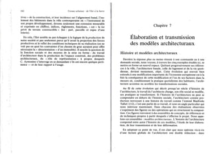 162
Formes urbaines : de l'îlot à la barre
tives » de la construction, et leur incidence sur l'alignement banal, l'iso-
lement des bâtiments dans la ville contemporaine où « l'instrument de
son propre développement, devenu seulement une extension mesurable
et exprimée en chiffres, indices, règlements, fonctions, « est » le lot
privé de terrain constructible » (lot : part, parcelle et enjeu d'une
loterie).
En cela, l'îlot semble ne pas échapper à la logique de la production de
notre société et pas seulement parce qu'il serait la projection des forces
productives et le reflet des conditions techniques de sa réalisation (on ne
voit pas en quoi les contraintes d'un chemin de grue auraient pour effet
nécessaire la « désorientation » d'un immeuble). I l suscite la question de
la fonction sociale et des moyens de la mise en forme : du travail
d'architecture dans la production de l'espace construit, des problèmes
architecturaux, du « rôle de représentation » à propos desquels
C. Aymonino s'interroge en se demandant s'ils ont encore quelque perti-
nence — et de leur rapport à l'usage.
Chapitre 7
-
Élaboration et transmission
des modèles architecturaux
Histoire et modèles architecturaux
Derrière la réponse plus ou moins réussie à une commande ou à une
demande sociale, nous voyons, à travers les cinq exemples étudiés ici, se
mettre en forme un nouvel espace. Quittant progressivement ses référen-
ces à la ville, l'architecture banale, celle du logement et de la vie quoti-
dienne, devient monument, objet. Cette évolution qui renvoit bien
entendu à une modification importante de l'économie européenne est à la
fois la conséquence de cette modification et l'un de ses facteurs dans la
mesure où, conditionnant la pratique quotidienne des habitants, l'archi-
tecture accentue ou accélère les transformations sociales.
Au fil de cette évolution qui décrit presqu'un siècle d'histoire de
l'architecture, le travail de l'architecte change, son rôle social se modifie,
ses pratiques se transforment. Si l'histoire de l'architecture ne peut se
comprendre en dehors de l'histoire sociale, l'architecture comme pro-
duction renvoyant à une histoire du travail comme l'entend Manfredo
Tafuri (112), c'est une partie de ce travail, et sous un angle particulier qui
nous intéresse maintenant. Dans chacune des réalisations observées
s'expriment des figures ou des opérations qui en structurent la composi-
tion. Ces figures renvoient à des ensembles de concepts, de références et
de techniques propres à partir desquels s'effectue le projet. Nous appe-
lons ces ensembles : modèles architecturaux. L'histoire de l'architecture
comprend entre autre l'histoire de ces modèles, l'étude de leur élabora-
tion, de leur transmission et de leur déformation.
En adoptant ce point de vue, il est clair que nous opérons vis-à-vis
d'une lecture globale de l'architecture une double réduction : dans
 
