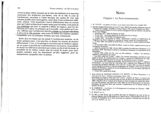 192 Formes urbaines : de l'îlot à la barre
vivons la phase ultime marquée par le refus des habitants et la mauvaise
conscience des architectes eux-mêmes, crise de la ville et crise de
l'architecture succédant à l'idéal héroïque des années 20. Une telle
situation justifie notre interrogation, notre désir d'une architecture diffé-
rente, urbaine. Cette inquiétude s'inscrit délibérément dans un courant
pour qui l'objet architectural compte moins pour lui-même, d'un point de
^ue esthétique que pour sa capacité à définir les espaces, pour les dis-
tinctions qu'il opère, les pratiques qu'il accueille, voire parfois qu'il sus-
cite. Affirmer que l'architecture doit être^irbaine ce n V s t pas rp.prnrinire
le décor delà ville ancienne, mais tenter de définir des relations spatiales
compatiblésavec les pratiques urbaines que nous connaissons.
Relire alors les étapes qui ont amené à l'architecture moderne, ou du
moins quelques-unes, c'est peut-être se donner les moyens de projeter
différemment. C'est, si l'on partage la conviction que la création s'appuie
sur un acquis et procède par expérimentations successives, la possibilité
de choisir ses références autrement que comme un clin d'oeil à la mode, la
possibilité de les utiliser comme base du travail de projet, pour leurs
qualités urbaines, pour les dispositions qu'elles suggèrent, pour les
manipulations auxquelles elles se prêtent. .
Notes
193
Chapitre 1. Le Paris haussmannien
1. M . TAFURI : «lo spazio e le cose», in Lo spazio visivo délia Citta, Capelli 1969.
2. Georges Eugène Haussmann est né le 27 mars 1809 d'une famille luthérienne issue de
l'électorat de Cologne, et établie en Alsace depuis 1703, puis à Versailles et à Paris.
— études au lycée Henri I V , où il a comme compagnon le duc de Chartres, fils aîné du
futur Louis Philippe.
— printemps 1831 : thèse de docteur en droit.
— 22 mai 1831 : secrétaire général de la préfecture de la Vienne.
— 15 juin 1832 : sous-préfet d'Yssingeaux puis
— octobre 1832 : sous-préfet de Nérac; Haussmann s'attache la collaboration de
l'ingénieur des Ponts Alphand et constitue le réseau routier de l'arrondissement.
— 1 e r mars 1840, sous-préfet de Saint-Girons ; s'intéresse à l'asile d'aliénés de Saint-
Lizier.
— 23 novembre 1840, sous-préfet de Blaye; routes et écoles; rapports suivis avec la
bourgeoisie bordelaise.
— après les journées de 1848 : février 1848, conseiller de préfecture à Bordeaux, et, à
l'automne 1848, Haussmann soutient la candidature Bonaparte à la présidence de la
République.
— janvier 1849, préfet du Var, avec un rôle politique : « refaire » les élections;
organise le lotissement de Cannes.
— mai 1850; préfet de l'Yonne, « refait » les conseils municipaux, patronne la cam-
pagne en faveur du rétablissement de l'Empire; s'attache la collaboration de l'ingé-
nieur des Ponts Belgrand pour les travaux de distribution d'eau à Auxerre.
— 26 novembre 1851, préfet de la Gironde, avec la mission de provoquer l'« adhésion
de Bordeaux » au coup d'état du 2 décembre 1851 ; collabore avec Alphand à la mise
en scène des réceptions officielles, dont celle du 7 octobre 1852, au cours de laquelle
Louis Napoléon prononce le discours programme de l'Empire connu sous le nom de
discours de Bordeaux ; prépare le succès du plébiscite du 21-22 novembre 1852 pour le
rétablissement de l'Empire.
— 23 juin 1853, préfet de la Seine.
3 Nous devons de nombreuses précisions à H. MALET, «le Baron Haussmann ei la
rénovation de Paris » Éditions municipales, Paris, 1973.
Haussmann se proposa même plus tard comme « ministre de Paris » et écrivit une
lettre à Napoléon I I I qui contenait jusqu'au texte du décret de nomination (décembre
1860). Napoléon I I I se contenta de lui donner le droit d'assister au conseil des minis-
tres, puis fit attribuer, par décret du 2 mars 1864, le nom d'Haussmann à un des axes
principaux du nouveau Paris (qui écornait l'emplacement de sâ maison natale au
quartier du Roule).
4. R. CAMERON : «• La France et le développement économique de l'Europe » 1800-
1914. Le Seuil, Paris 1971.
5. H . M A L E T op. cit.
6. En 1867, la ville devait, par le système des bons de délégation qui sont en fait un
emprunt déguisé, près de 400 millions au Crédit Foncier, remboursable en dix ans ; et
le projet de liquidation de la dette prévoyait un emprunt à soixante ans au taux de
5,41 % (cf. MALET, op. cit.).
 