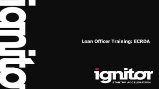 Loan Officer Training: ECRDA
 
