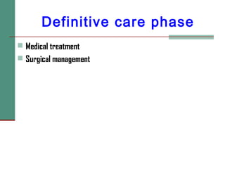Definitive care phase
 Medical treatment
 Surgical management
 
