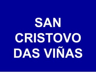 SAN
CRISTOVO
DAS VIÑAS
 