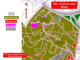 San Cristovo das
Viñas
Viais
Residencial
Relixioso
Agrícola-monte
Industrial
Fte. Plano concello da Coruña
Elaboración propia
N
 
