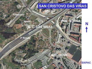 SAN CRISTOVO DAS VIÑAS
SIXPAC
N
S. C. DAS VIÑAS
BIRLOQUE
POL. ELVIÑAIgrexa
LONZAS
3ª Ronda
Ferrocarril
 