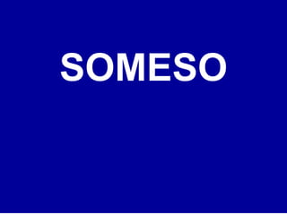 SOMESO
 