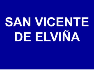SAN VICENTE
DE ELVIÑA
 