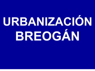 URBANIZACIÓN
BREOGÁN
 