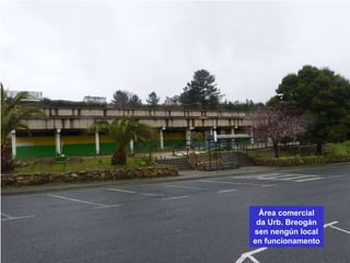 Área comercial
da Urb. Breogán
sen nengún local
en funcionamento
 