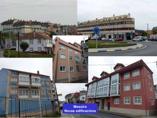 Mesoiro
Novas edificacións
 