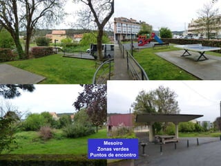 Mesoiro
Zonas verdes
Puntos de encontro
 