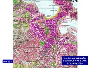 Límites aproximados
entre A Coruña e Oza.
fixado en 1890
Fte. IGN
 