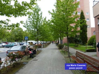 rúa María Casares
paseo peonil
 