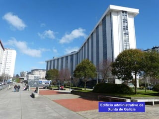 Edificio administrativo da
Xunta de Galicia
 