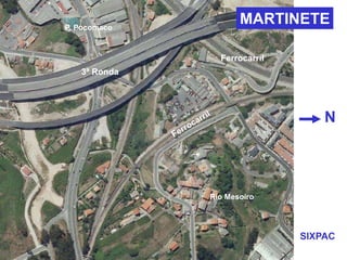 MARTINETE
Río Mesoiro
3ª Ronda
Ferrocarril
P. Pocomaco
SIXPAC
N
 