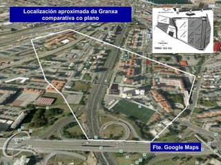 Localización aproximada da Granxa
Imaxe actual
Fte. Google Maps
 