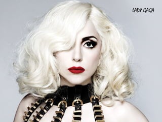 LADY GAGA
 