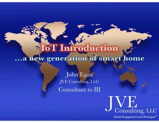 JVEConsulting, LLC
Global Engagement and Strategies™
John Egan
JVE Consulting, LLC
Consultant to III
 