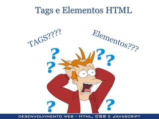 Tags e Elementos HTML
 