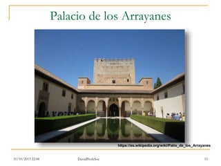 Palacio de los Arrayanes
31/10/2015 22:48 DavidProfeSoc 15
https://es.wikipedia.org/wiki/Patio_de_los_Arrayanes
 