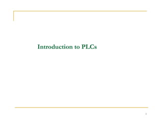 Introduction to PLCs
1
 