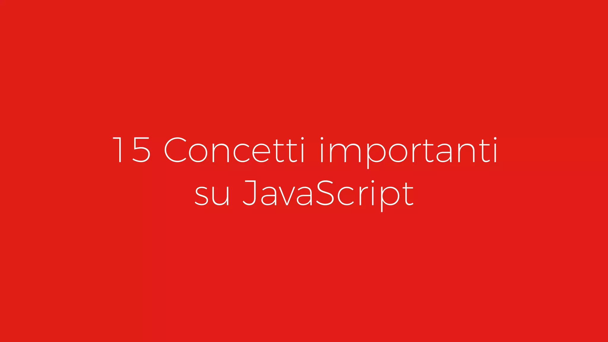 15 Concetti importanti
su JavaScript
 