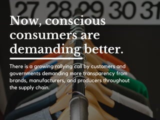 “WITHOUT UNDERSTANDING THE
IMPACTS OF GOODS AND SERVICES, WE
BUY INTO SYSTEMS THAT DEPLETE
NATURAL RESOURCES, WORSEN
ENVIRONMENTAL AND SOCIAL
PROBLEMS AND ENDANGER HUMANS
AND ECOSYSTEMS. SUPPLY CHAINS ARE
CONVENTIONALLY HELD SECRET,
LIMITING THE STAKEHOLDERS WHO CAN
PREVENT ENVIRONMENTAL, SOCIAL
AND HEALTH AND SAFETY PROBLEMS.”
LeonardoBonanni, FounderofSourcemap
 
