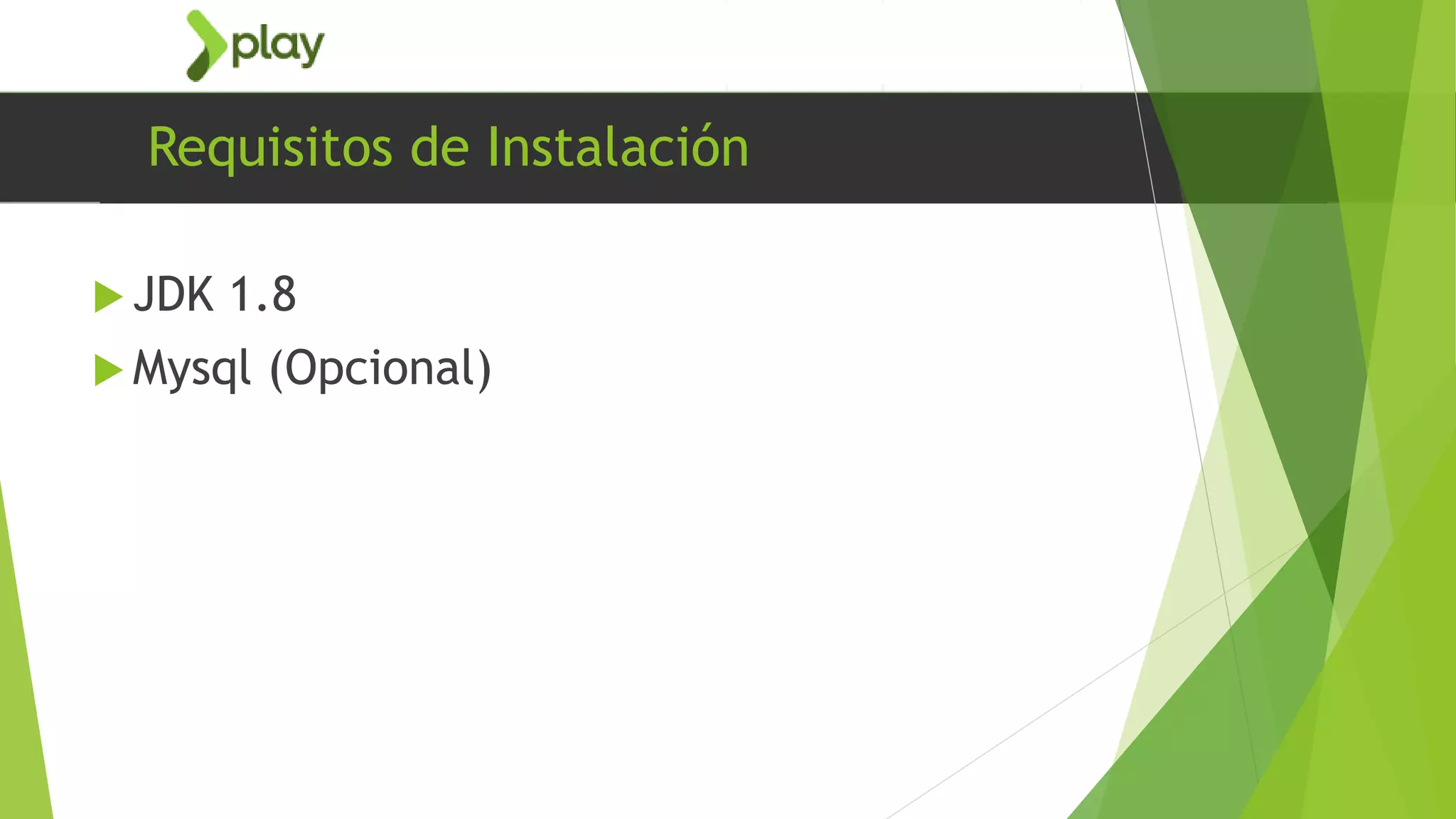 Requisitos de Instalación
 JDK 1.8
 Mysql (Opcional)
 
