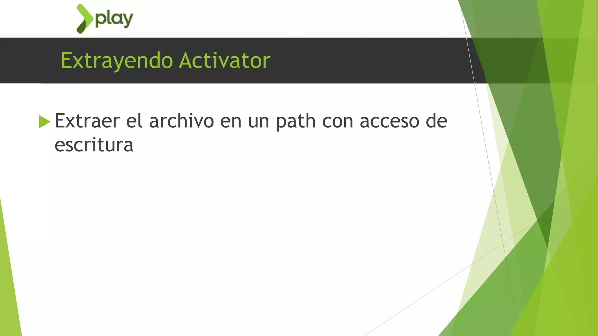 Extrayendo Activator
 Extraer el archivo en un path con acceso de
escritura
 