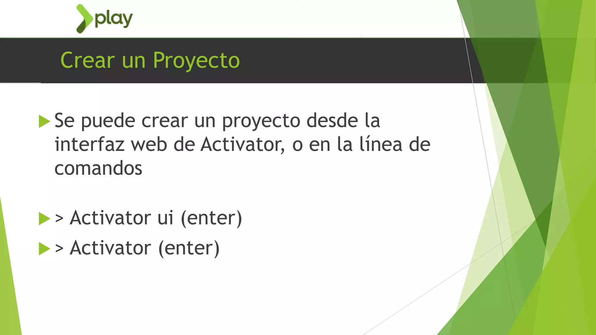 Crear un Proyecto
 Se puede crear un proyecto desde la
interfaz web de Activator, o en la línea de
comandos
 > Activator ui (enter)
 > Activator (enter)
 