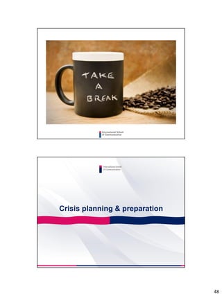 48
Crisis planning & preparation
International School
Of Communication
 